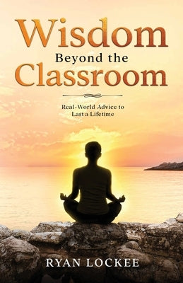 Wisdom Beyond the Classroom by Lockee, Ryan C.