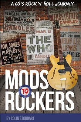 Mods to Rockers - A 60s Rock 'n' Roll Journey by Stoddart, Colin