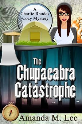 The Chupacabra Catastrophe by Lee, Amanda M.