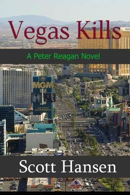 Vegas Kills: A Peter Reagan Novel by Hansen, Scott