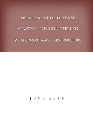 Department of Defense Strategy for Countering Weapons of Mass Destruction by United States Department of Defense