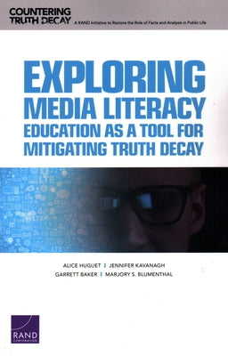 Exploring Media Literacy Education as a Tool for Mitigating Truth Decay by Huguet, Alice