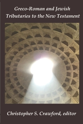 Greco-Roman and Jewish Tributaries to the New Testament: Festschrift in Honor of Gregory J. Riley by Frederick, Nicholas J.