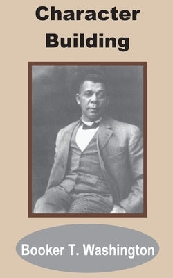 Character Building by Washington, Booker T.