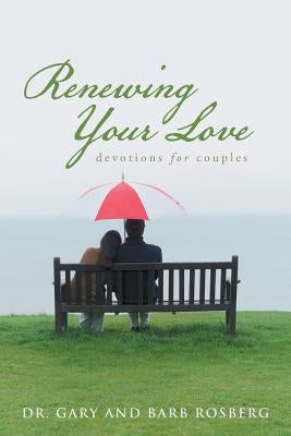 Renewing Your Love: Devotions for Couples by Rosberg, Gary And Barb