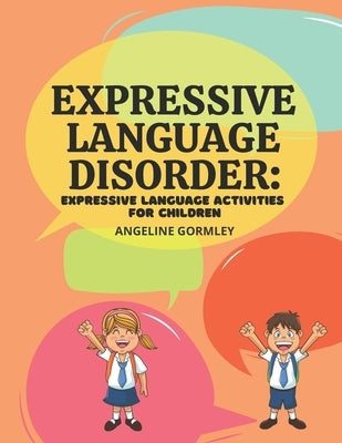 Expressive Language Disorder: Expressive Language Activities for Children by Gormley, Angeline