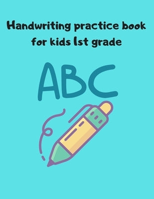 Handwriting practice book for kids 1st grade by Books, Top Kids