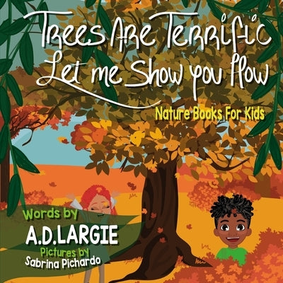Trees Are Terrific Let Me Show You How: Nature Books For Kids by Pichardo, Sabrina
