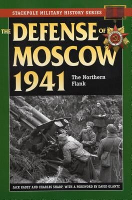 The Defense of Moscow 1941: The Northern Flank by Radey, Jack