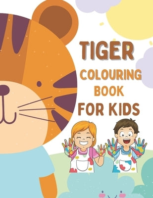 Tiger Colouring Book For Kids: Colouring Book For Kids Who Love Tigers With 40 Cute and Simple Images Suitable For Beginners Young Artists by Barrys, Oscar