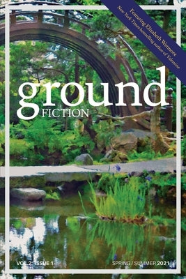 Ground Fiction: Vol. 2, Issue 1: Spring / Summer 2021 by Wetmore, Elizabeth