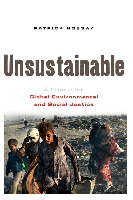 Unsustainable: A Primer for Global Environmental and Social Justice by Hossay, Patrick