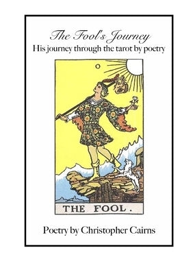 The Fool's Journey: His journey through the tarot by poetry by Cairns, Christopher