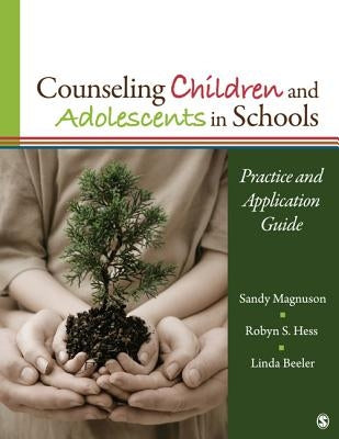 Counseling Children and Adolescents in Schools: Practice and Application Guide by Magnuson, Sandy