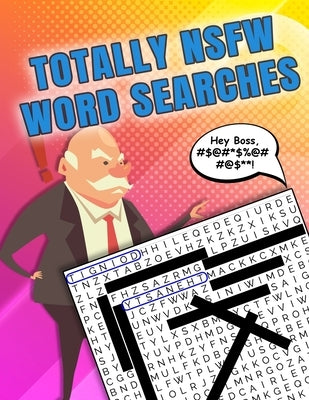 Totally NSFW Word Searches: Word Searche Book for Adults Only - Sweary words and phrases from mild to highly offensive! Large Print great for olde by Turner, Angela