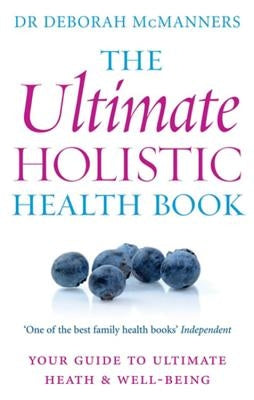 The Ultimate Holistic Health Book: Your Guide to Health & Ultimate Well-Being by McManners, Deborah