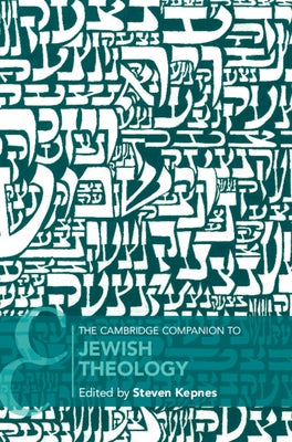 The Cambridge Companion to Jewish Theology by Kepnes, Steven