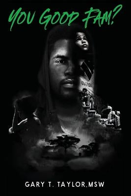 You Good Fam? by Taylor, Gary T.