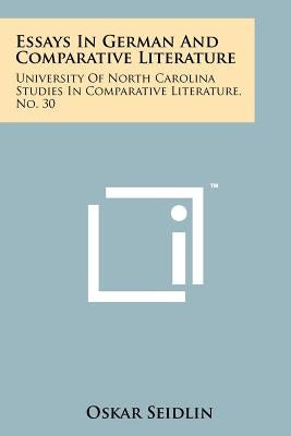 Essays in German and Comparative Literature: University of North Carolina Studies in Comparative Literature, No. 30 by Seidlin, Oskar