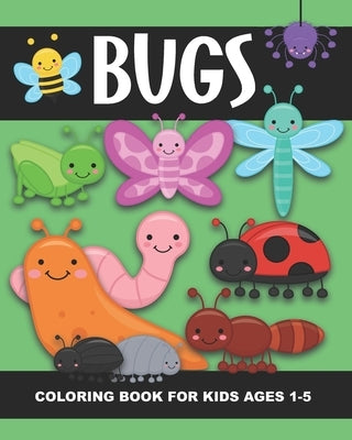 Bugs Coloring Book for Kids Ages 1-5: Lady Bug, Spider, Caterpillar, Butterfly, Snail, Bumblebee and More!- Fun and Simple Images Aimed at Preschooler by Truly, Years