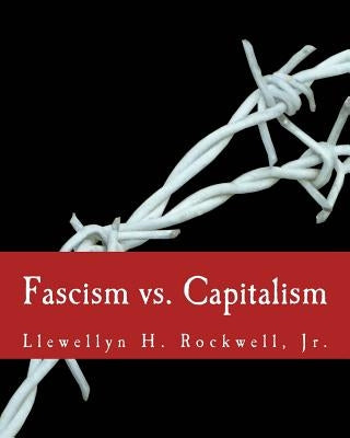 Fascism vs. Capitalism (Large Print Edition) by Rockwell Jr, Llewellyn H.
