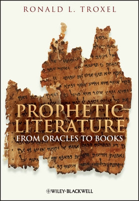 Prophetic Literature: From Oracles to Books by Troxel, Ronald L.