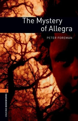 Oxford Bookworms Library: The Mystery of Allegra: Level 2: 700-Word Vocabulary by Foreman, Peter