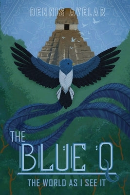 The Blue Q: The World As I See It by Avelar, Dennis