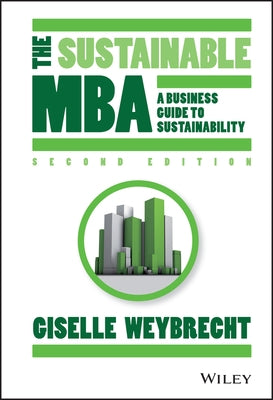 The Sustainable MBA: A Business Guide to Sustainability by Weybrecht, Giselle