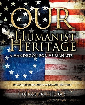 Our Humanist Heritage by Frater, George
