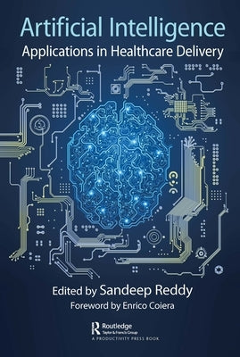Artificial Intelligence: Applications in Healthcare Delivery by Reddy, Sandeep