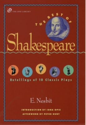 The Best of Shakespeare: Retellings of 10 Classic Plays by Nesbit, E.