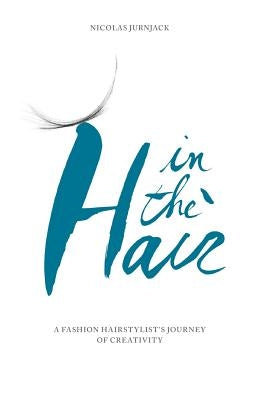 In the hair: A fashion hair stylist's journey of creativity by Jurnjack, Nicolas