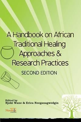 A Handbook on African Traditional Healing Approaches & Research Practices by Wane, Njoki