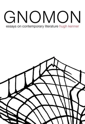 Gnomon: Essays on Contemporary Literature by Kenner, Hugh