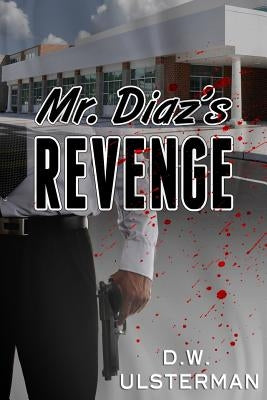 Mr. Diaz's Revenge by Ulsterman, D. W.