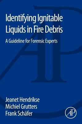 Identifying Ignitable Liquids in Fire Debris: A Guideline for Forensic Experts by Hendrikse, Jeanet