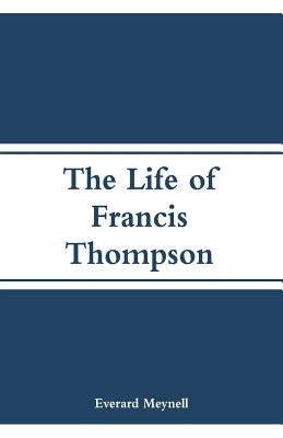The Life of Francis Thompson by Meynell, Everard