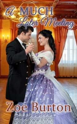 A MUCH Later Meeting: A Pride & Prejudice Victorian Romance by Burton, Zoe
