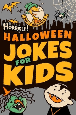 Horrible! Halloween Jokes for Kids: Big Spooky Laughs For Boys and Girls Ages 8-13 and Up by Walker-Storey, Ben