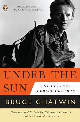 Under the Sun: The Letters of Bruce Chatwin by Chatwin, Bruce