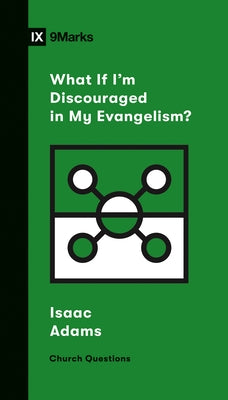 What If I'm Discouraged in My Evangelism? by Adams, Isaac