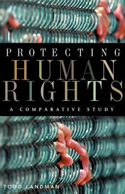 Protecting Human Rights: A Comparative Study by Landman, Todd