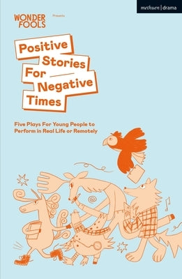 Positive Stories for Negative Times: Five Plays for Young People to Perform in Real Life or Remotely by Mahfouz, Sabrina