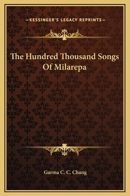 The Hundred Thousand Songs of Milarepa by Chang, Garma C. C.
