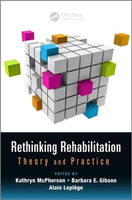 Rethinking Rehabilitation: Theory and Practice by McPherson, Kathryn
