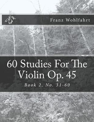 60 Studies For The Violin Op. 45 Book 2: Book 2, No. 31-60 by Kravchuk, Michael
