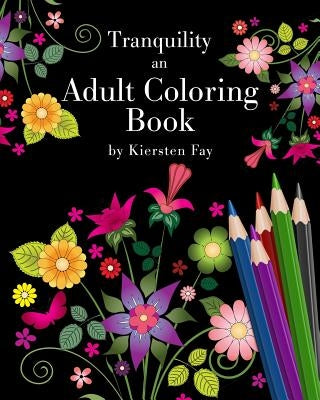 Tranquility: An Adult Coloring Book by Fay, Kiersten