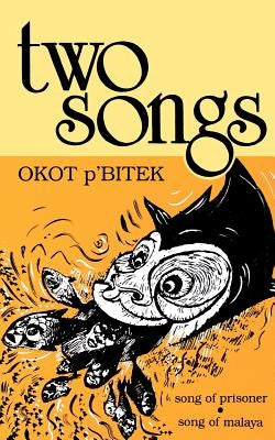 Two Songs: Song of Prisoner & Song of Malaya by P'Bitek, Okot
