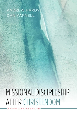 Missional Discipleship After Christendom by Hardy, Andrew